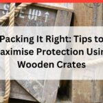 Tips to Maximise Protection Using Wooden Crates