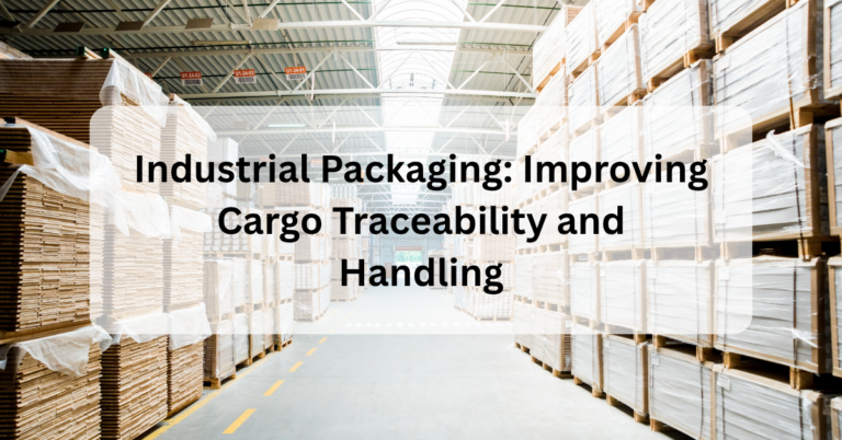 Industrial Packaging: Improving Cargo Traceability and Handling
